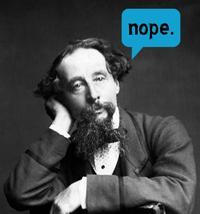 Charles Dickens, not a fan.